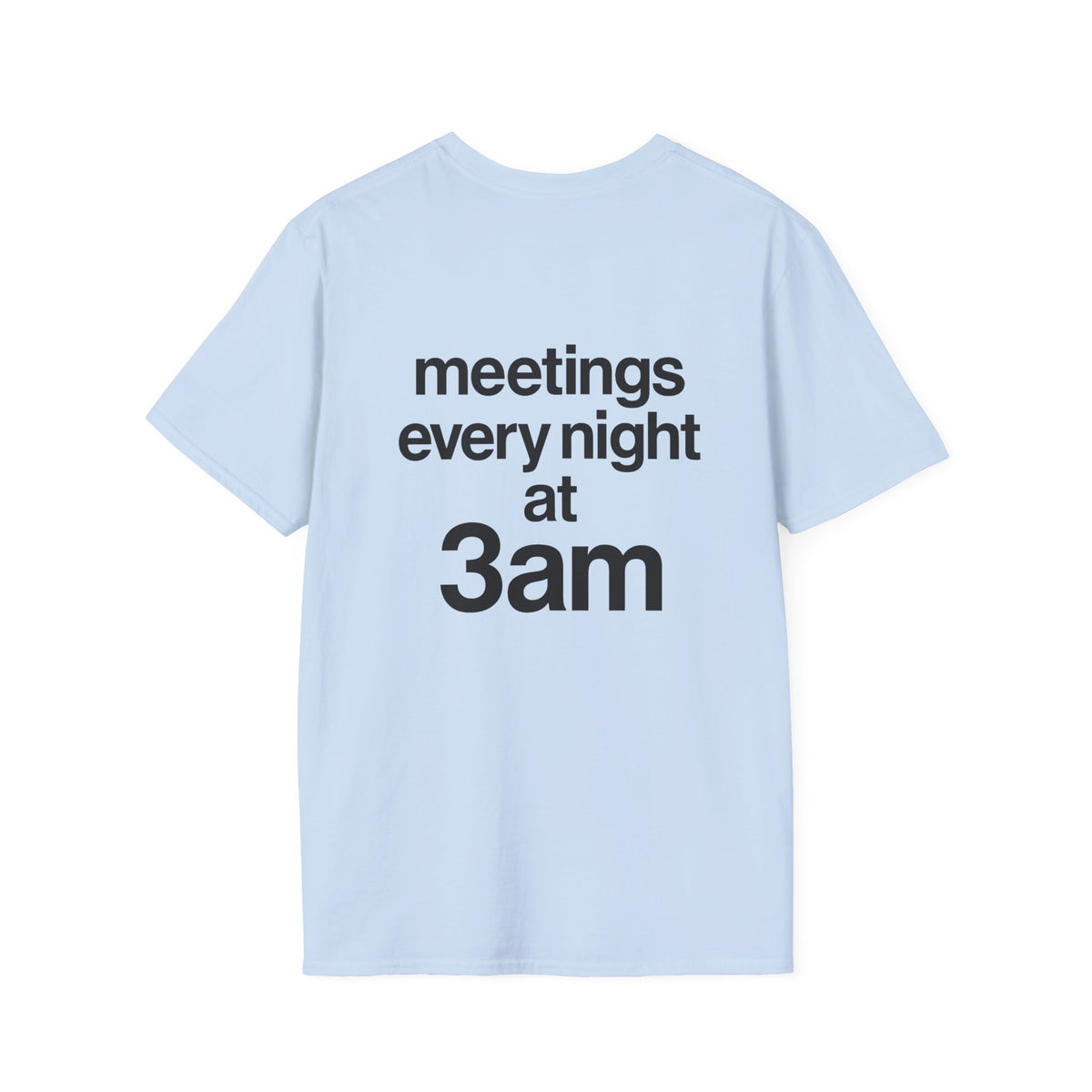 Meetings Every Night at 3am T-Shirt with front and back print | Multiple Colors