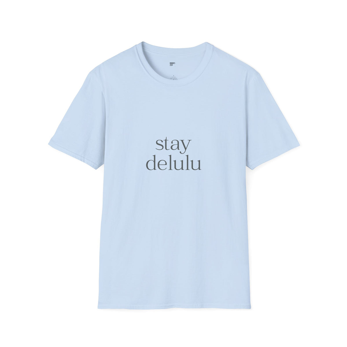 Stay Delulu It Works T-Shirt with front and back print | Multiple Colors