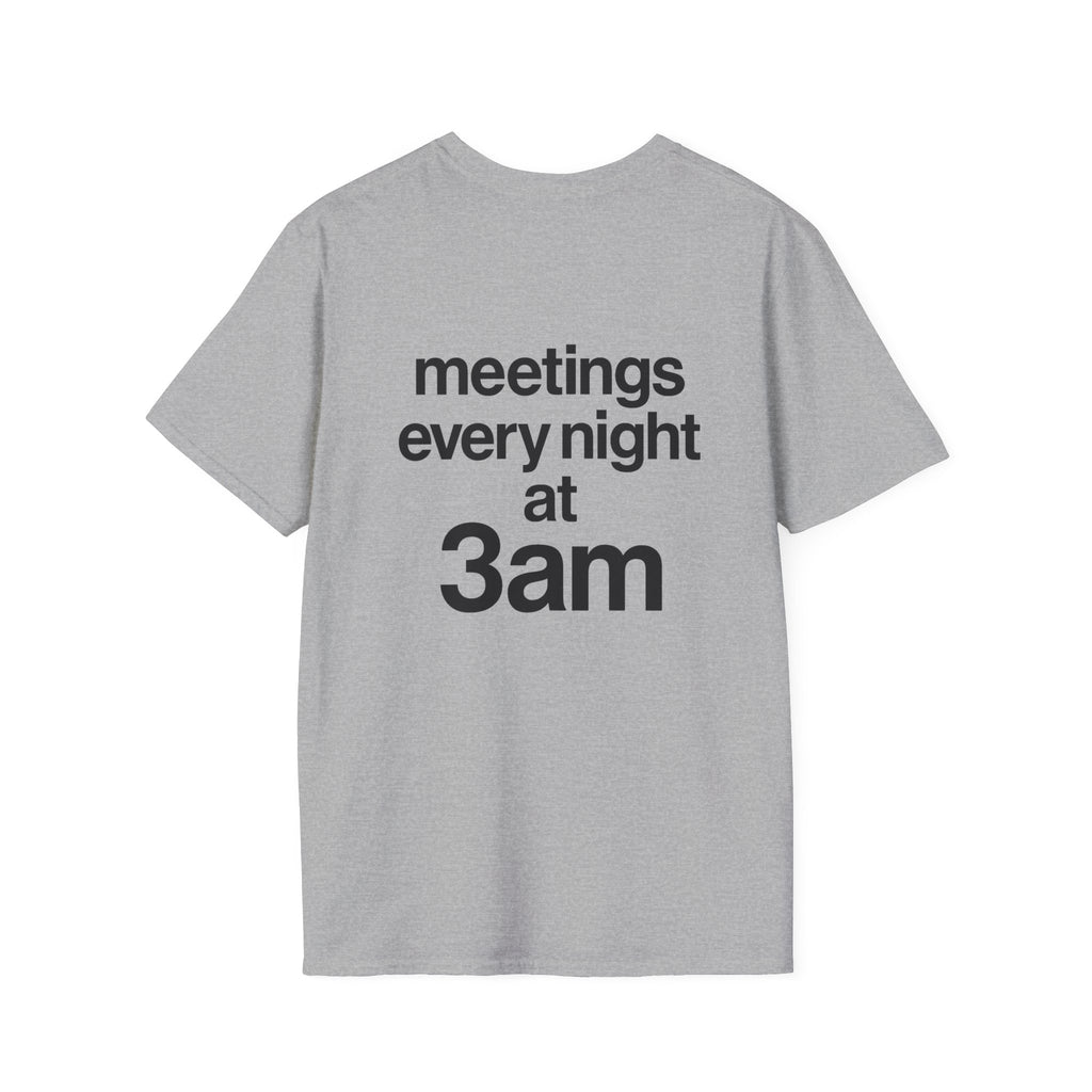 Meetings Every Night at 3am T-Shirt with front and back print | Multiple Colors