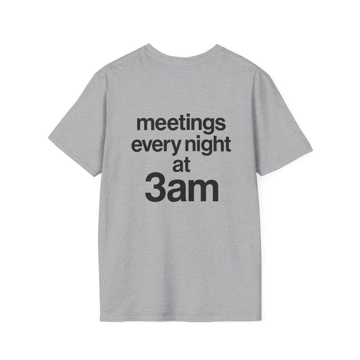 Meetings Every Night at 3am T-Shirt with front and back print | Multiple Colors